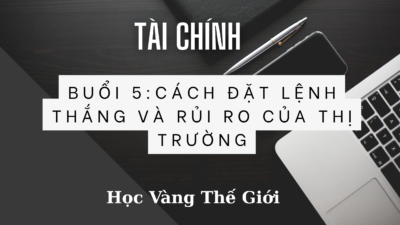 Buổi 5 :Cách Đặt Lệnh Thắng Và Rủi Ro Của Thị Trường