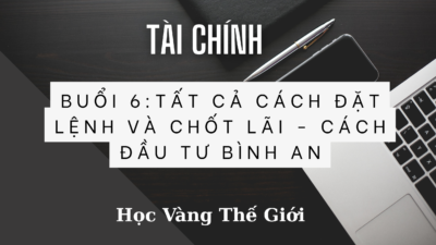 Buổi 6 : Tất Cả Cách Đặt Lệnh Và Chốt lãi - Cách Đầu Tư Bình An