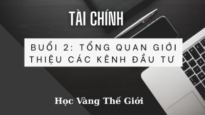 Buổi 2:Tổng Quan Giới Thiệu Các Kênh Đầu Tư